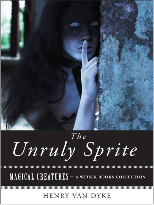 Title details for The Unruly Sprite by Henry Van Dyke - Available